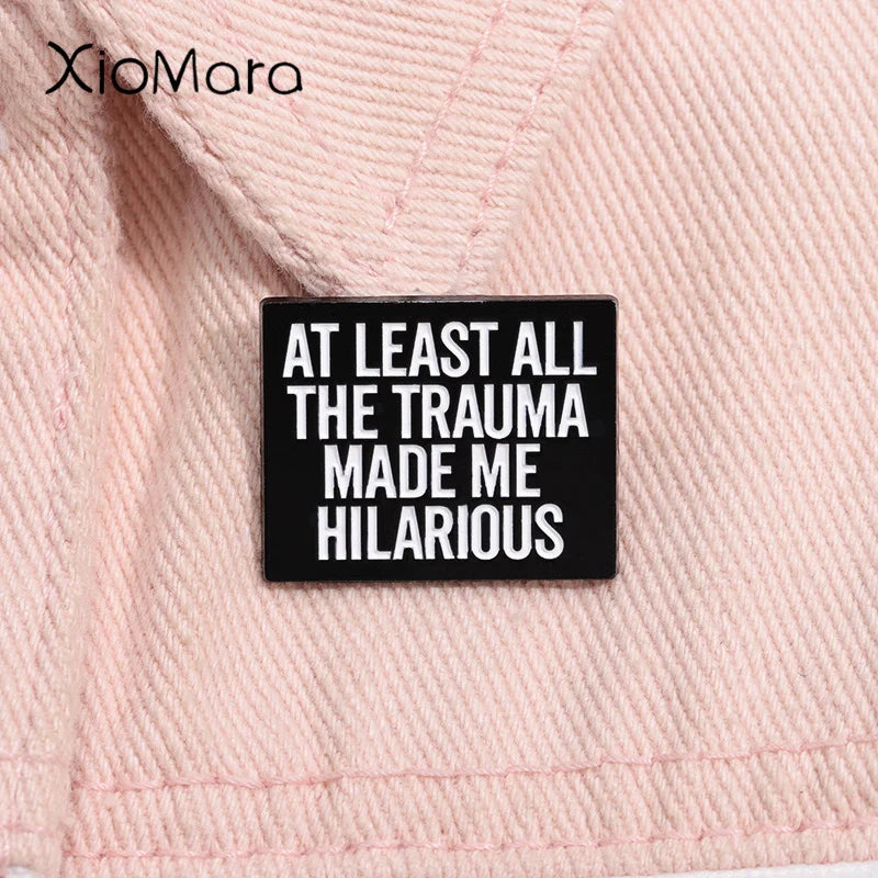 Trauma Made Me Hilarious Enamel Pin - Funny Quote Brooch Lapel Backpack Accessory