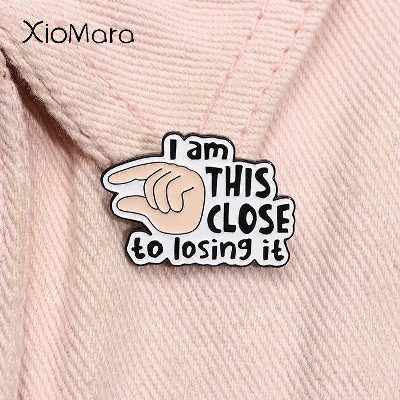 I'm This Close To Losing It Enamel Pin Funny Brooch Lapel Badge Gift