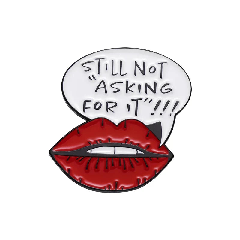 Still Not Asking For It Pin Brooch Lapel Badge Jewelry Gift