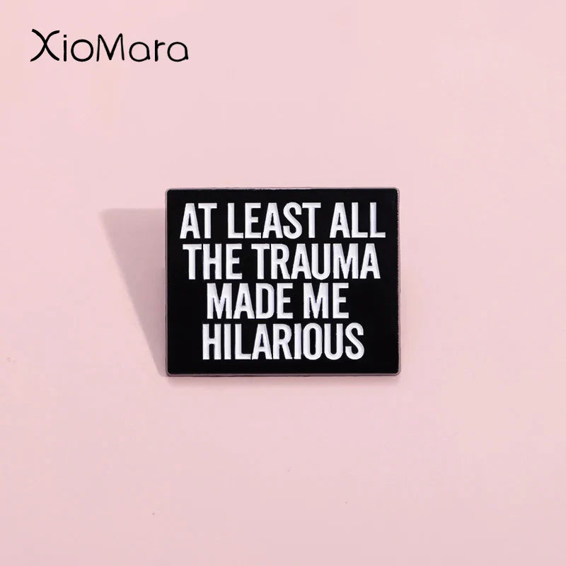 Trauma Made Me Hilarious Enamel Pins Positive Brooches Lapel Badges Gift