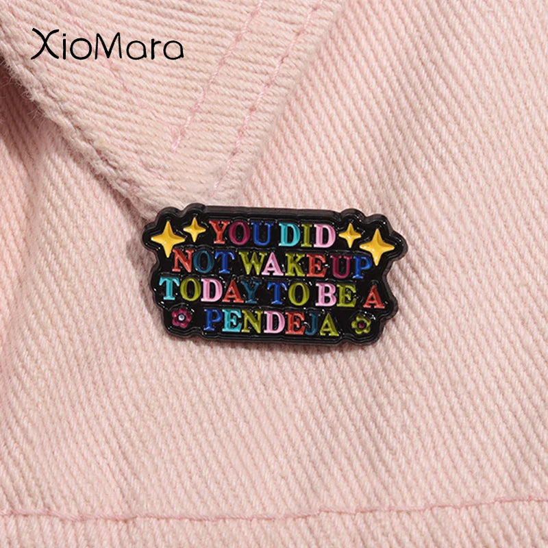 You Did Not Wake Up To Be a Pendeja Enamel Pin Funny Quote Lapel Badge Gift
