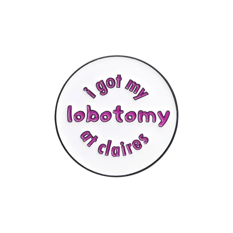 Lobotomy Enamel Pin Funny Quote Brooch Backpack Lapel Badge