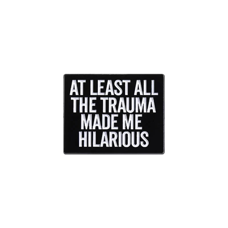 Trauma Made Me Hilarious Enamel Pins Positive Brooches Lapel Badges Gift