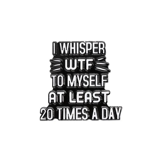 Whisper WTF Enamel Pin Funny Quote Mental Health Badge Lapel Brooch Jewelry Gift