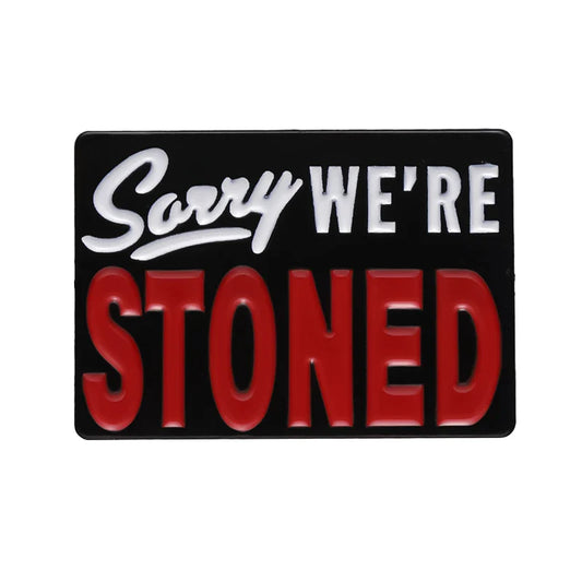 Sorry We're Stoned Enamel Pin Brooch Lapel Badge Jewelry Gift