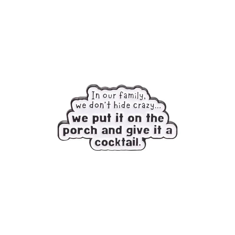 Funny Quote Enamel Pin: "We Don't Hide Crazy, We Put It On The Porch And Give It a Cocktail" Badge Jewelry Gift