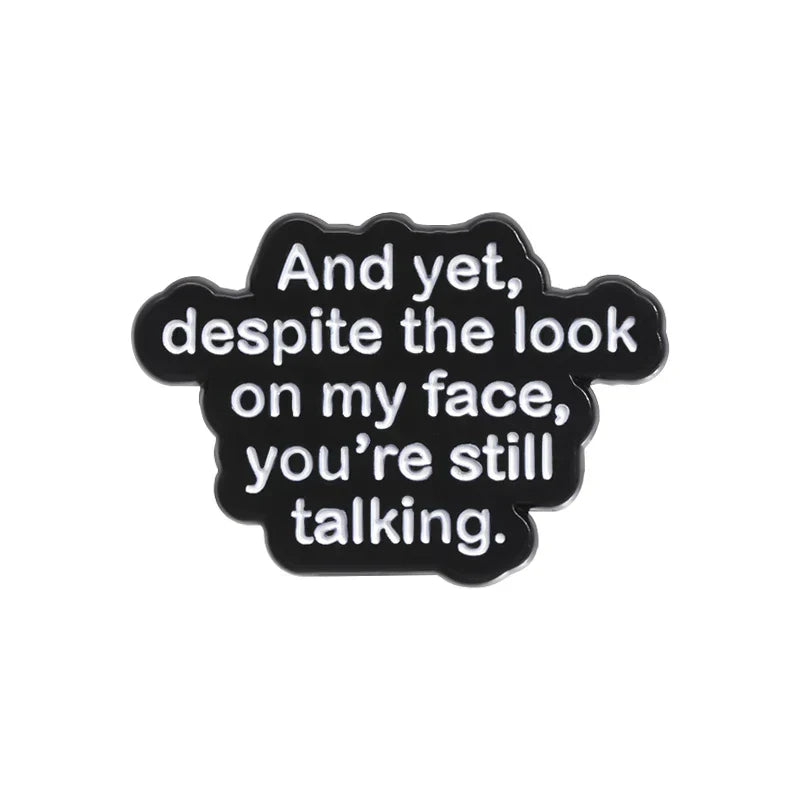 Funny Quote Enamel Pin - "Despite My Face, You're Still Talking" Brooch Lapel Accessory