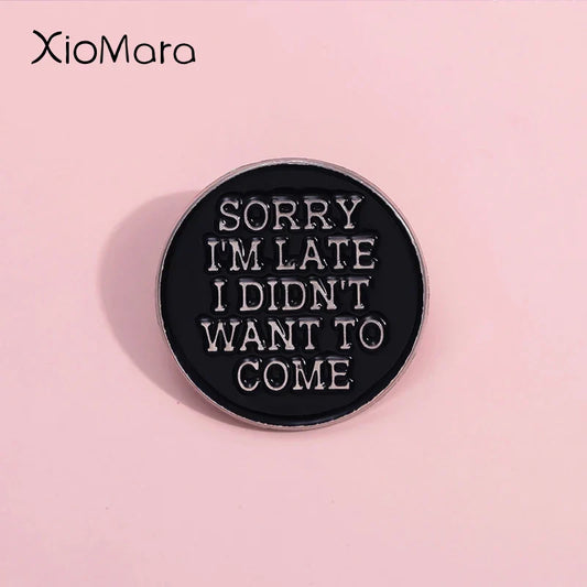 Sorry I'm Late Enamel Pin - Black Punk Text Brooch Lapel Badge Gothic Jewelry Gift