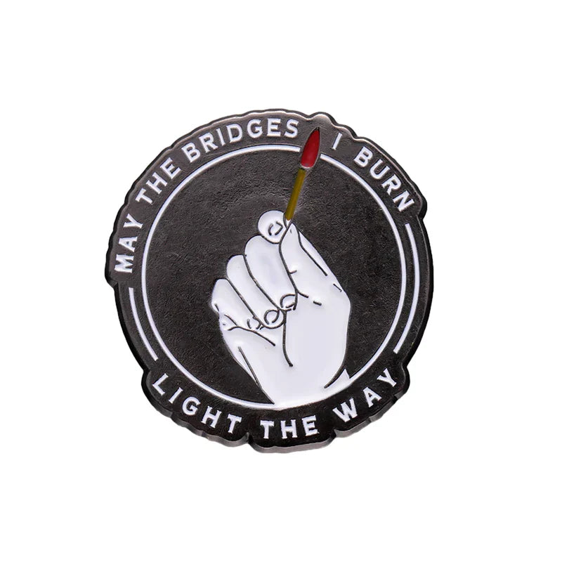 Burning Match Enamel Pins - May the Bridges I Burn Light the Way Brooch Lapel Badge - Funny Jewelry Gift