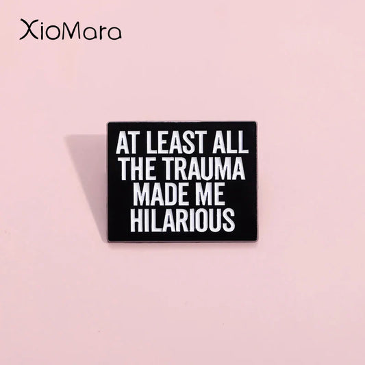 Trauma Made Me Hilarious Enamel Pins Positive Brooches Lapel Badges Gift