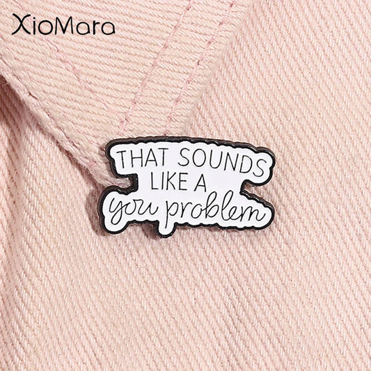 You Problem Enamel Pin Funny Sarcastic Quote Brooch Lapel Badge Gift