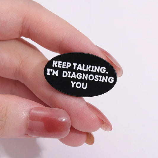 Funny Psychologist Enamel Pin - Keep Talking I'm Diagnosing You Badge Gift
