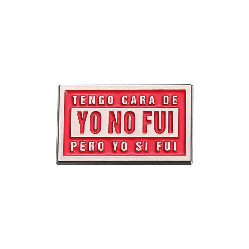 Funny Enamel Pin Brooch - "Tengo Cara De Yo No Fui Pero Yo Si Fui" Lapel Badge Jewelry Gift