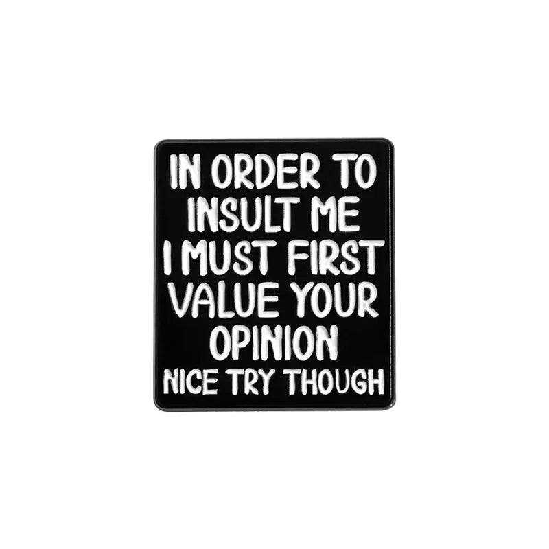 Sarcastic Enamel Pin: "To Insult Me, I Must Value Your Opinion" Lapel Badge