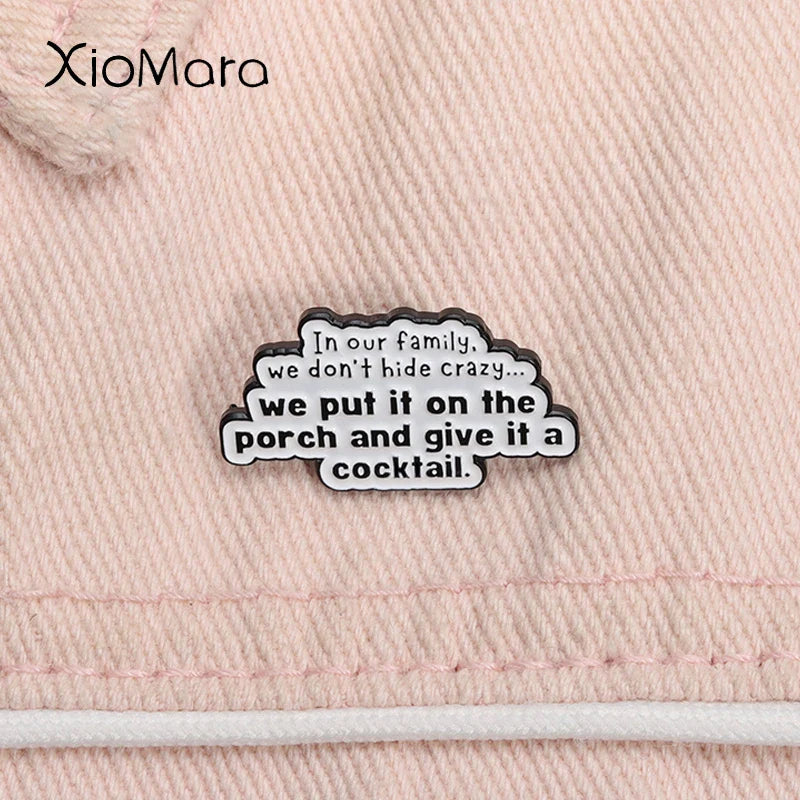Funny Quote Enamel Pin: "We Don't Hide Crazy, We Put It On The Porch And Give It a Cocktail" Badge Jewelry Gift