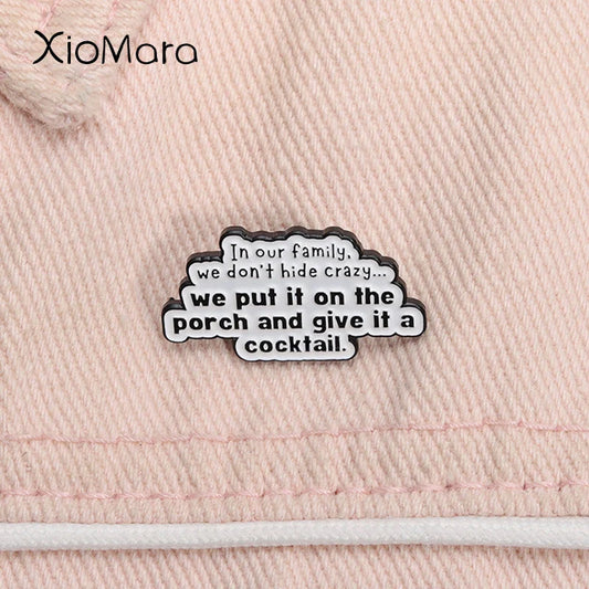 Funny Quote Enamel Pin: "We Don't Hide Crazy, We Put It On The Porch And Give It a Cocktail" Badge Jewelry Gift