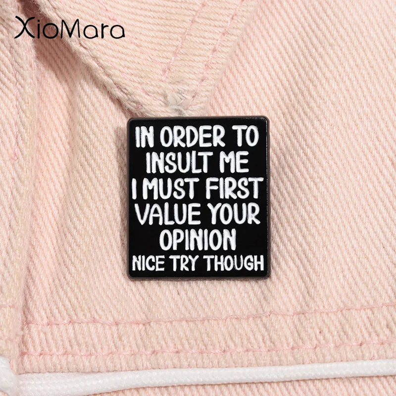 Sarcastic Enamel Pin: "To Insult Me, I Must Value Your Opinion" Lapel Badge