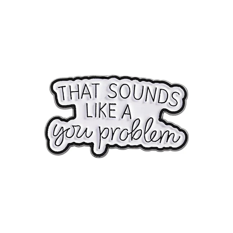 Humorous "Sounds Like a You Problem" Enamel Pin Brooch Lapel Badge Gift