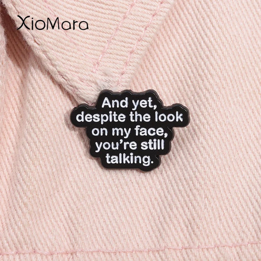 Funny Quote Enamel Pin - "Despite My Face, You're Still Talking" Brooch Lapel Accessory