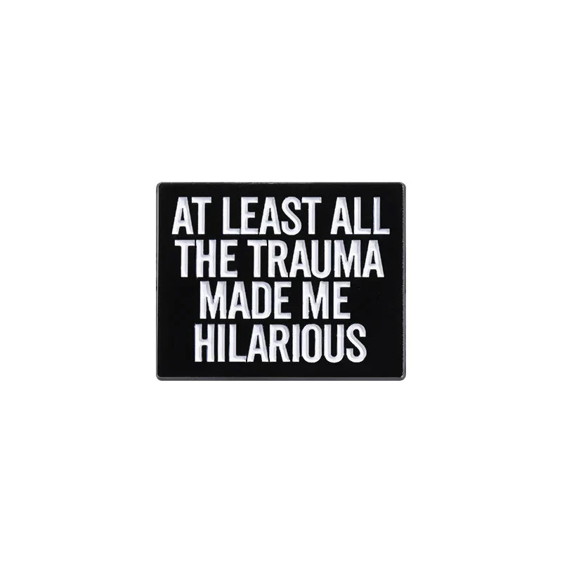 Trauma Made Me Hilarious Enamel Pins - Optimistic Brooches Lapel Badges Jewelry Gift