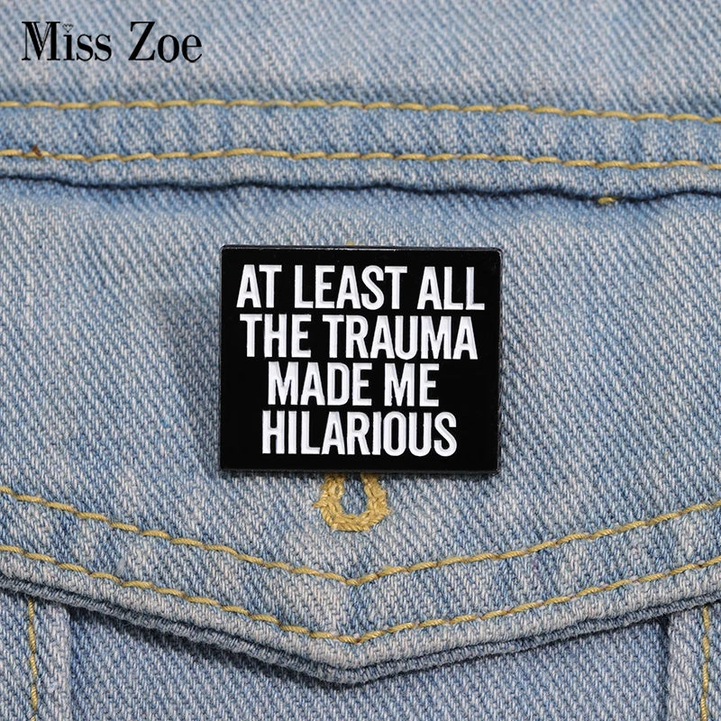 Trauma Made Me Hilarious Enamel Pins - Optimistic Brooches Lapel Badges Jewelry Gift