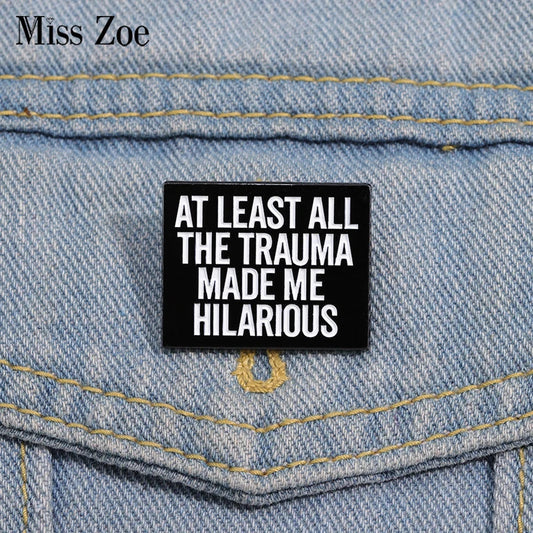 Trauma Made Me Hilarious Enamel Pins - Optimistic Brooches Lapel Badges Jewelry Gift