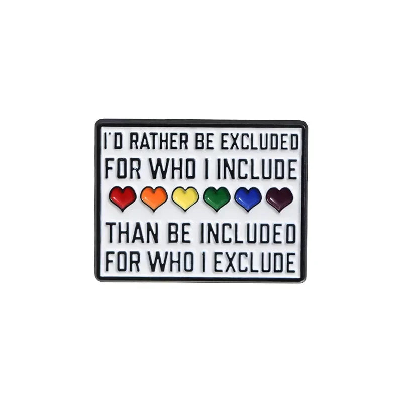 LGBT Rainbow Hearts Enamel Pin - "I'd Rather Be Excluded for Who I Include" Brooch Badge