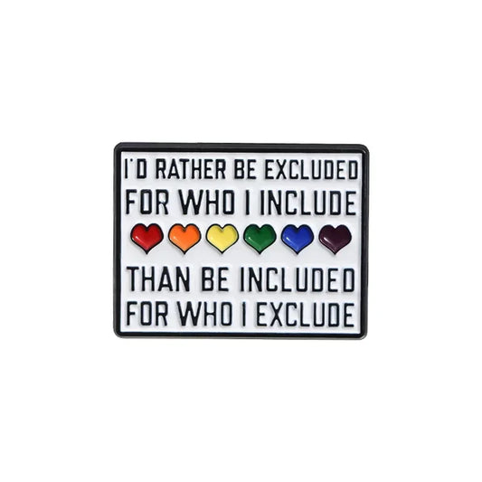 LGBT Rainbow Hearts Enamel Pin - "I'd Rather Be Excluded for Who I Include" Brooch Badge