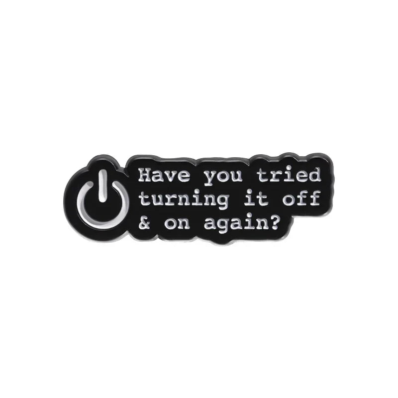 Creative On/Off Button Enamel Pin Brooch - "Have You Tried Turning It Off & On Again" Lapel Badge Jewelry Gift