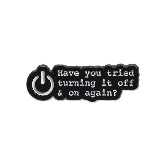 Creative On/Off Button Enamel Pin Brooch - "Have You Tried Turning It Off & On Again" Lapel Badge Jewelry Gift