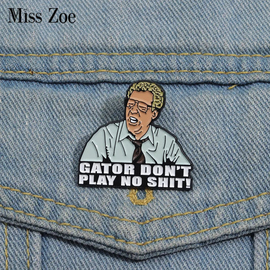 GATOR DON'T PLAY NO SHIT! Enamel Pins Custom Teacher Brooches Lapel Badges Jewelry Gift
