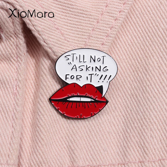 Still Not Asking For It Pin Brooch Lapel Badge Jewelry Gift