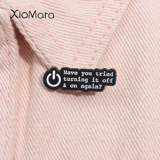 Funny Quote Enamel Pin: Turn It Off and On Again Brooch
