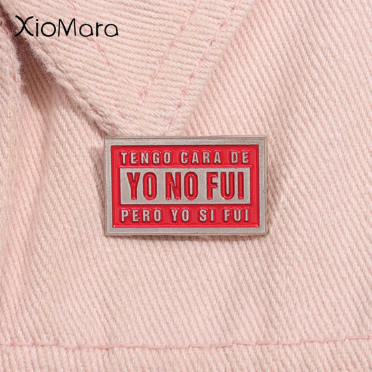 Funny Quote Enamel Pin Tengo Cara De Yo No Fui Pero Yo Si Fui Brooch Lapel Badge Wholesale Gift