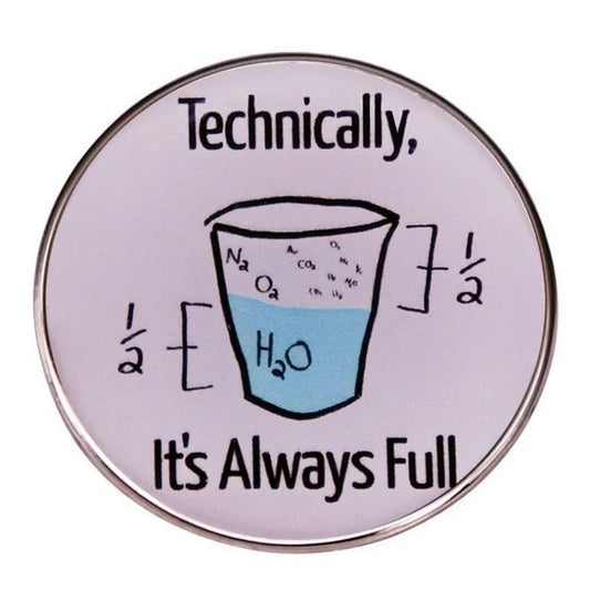 Half Cup Water Always Full Brooch - Funny Science Chemistry Pin Gift for Teachers Professors